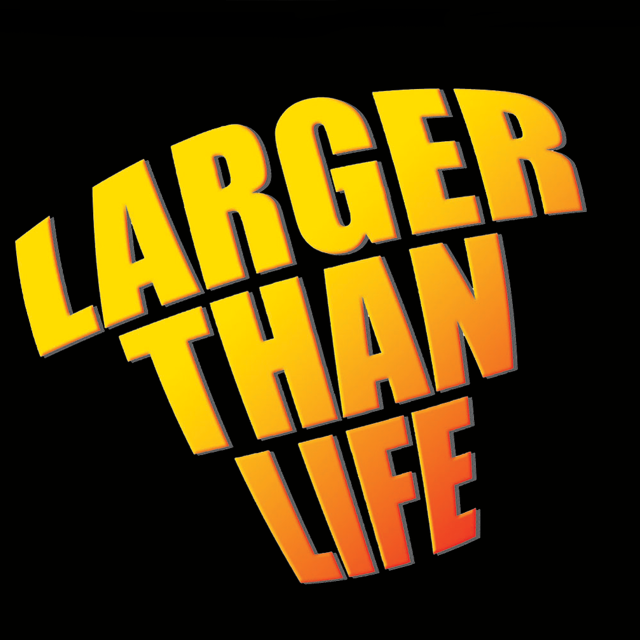 larger-than-life