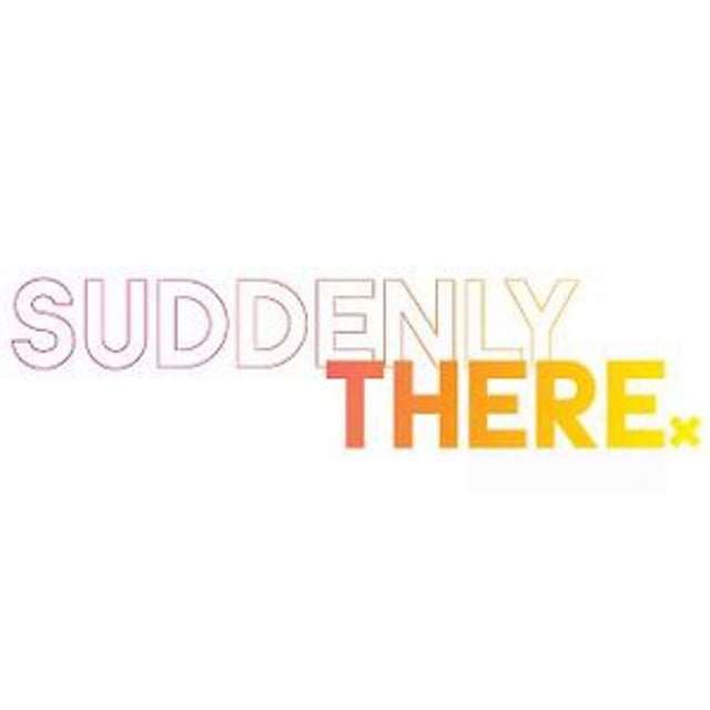 Suddenly There