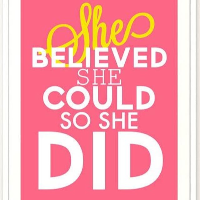 She could so she did. She believed she could so she did.
