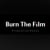 burnthefilm