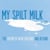 My Spilt Milk
