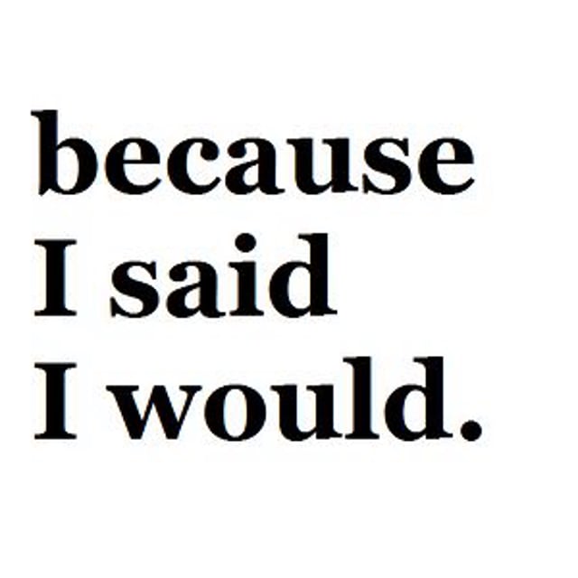 Best because. Because i said i would. Because. Because you said.