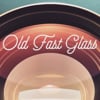 OLD FAST GLASS