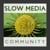 Slow Media Community
