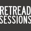 Retread Sessions