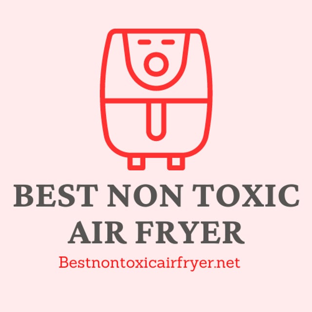 Best Non Toxic Air Fryer