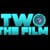 TWO THE FILM