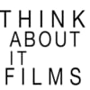 Think About It Films