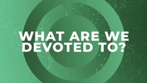 What Are We Devoted To?