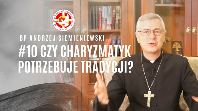 Czy charyzmatyk potrzebuje Tradycji? - bp Andrzej Siemieniewski