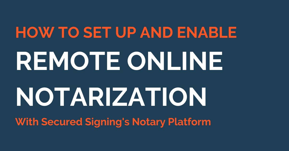 How To Set Up And Enable Remote Online Notarization With Secured