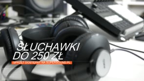 Słuchawki do 250 zł