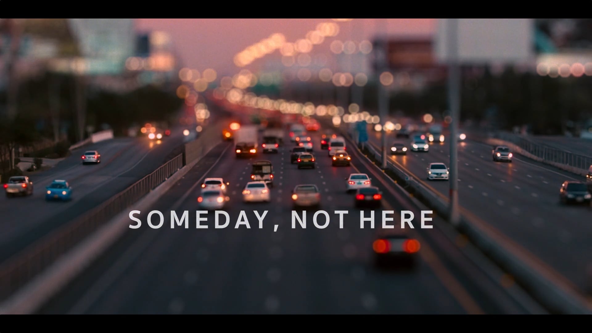 SOMEDAY, NOT HERE