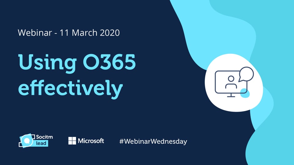 Using 0365 Effectively to Deliver Improved Mobile and Flexible Working - Webinar Wednesday, 11/03/2020