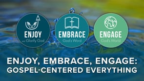 Enjoy, Embrace, Engage: Gospel-Centered Everything