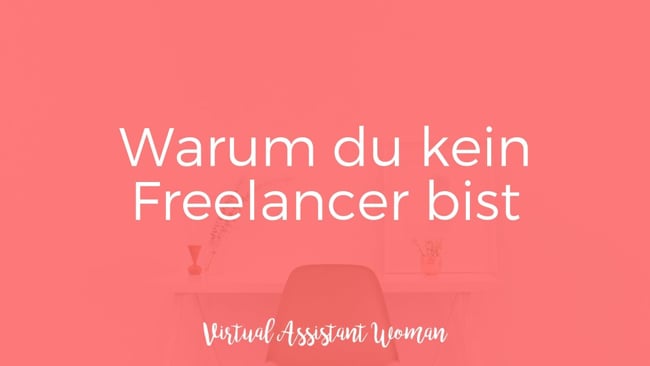 Warum du kein Freelancer bist