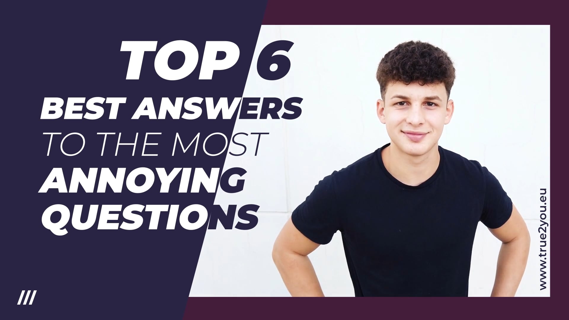 Top 6 - Best answers to the most annoying questions