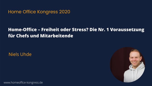 Niels Uhde - Home-Office: Freiheit oder Stress? Die Nr. 1 Voraussetzung für Chefs und Mitarbeitende