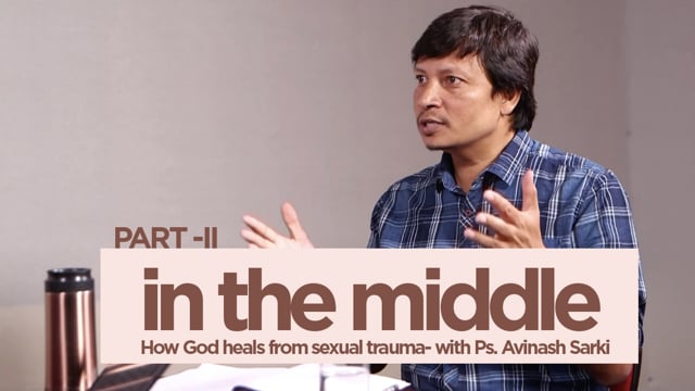 How God heals from sexual traumas – Ps Avinash – Part 2