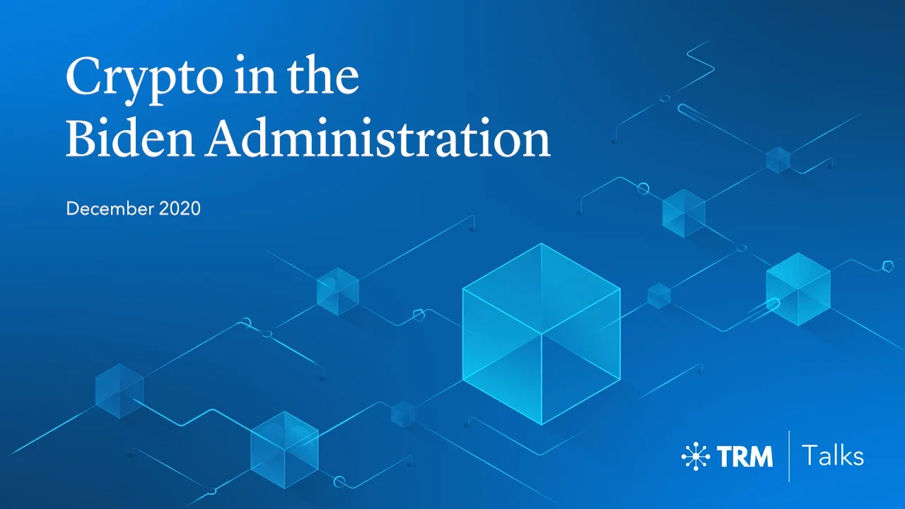 TRM Talks: Crypto in the Biden Administration