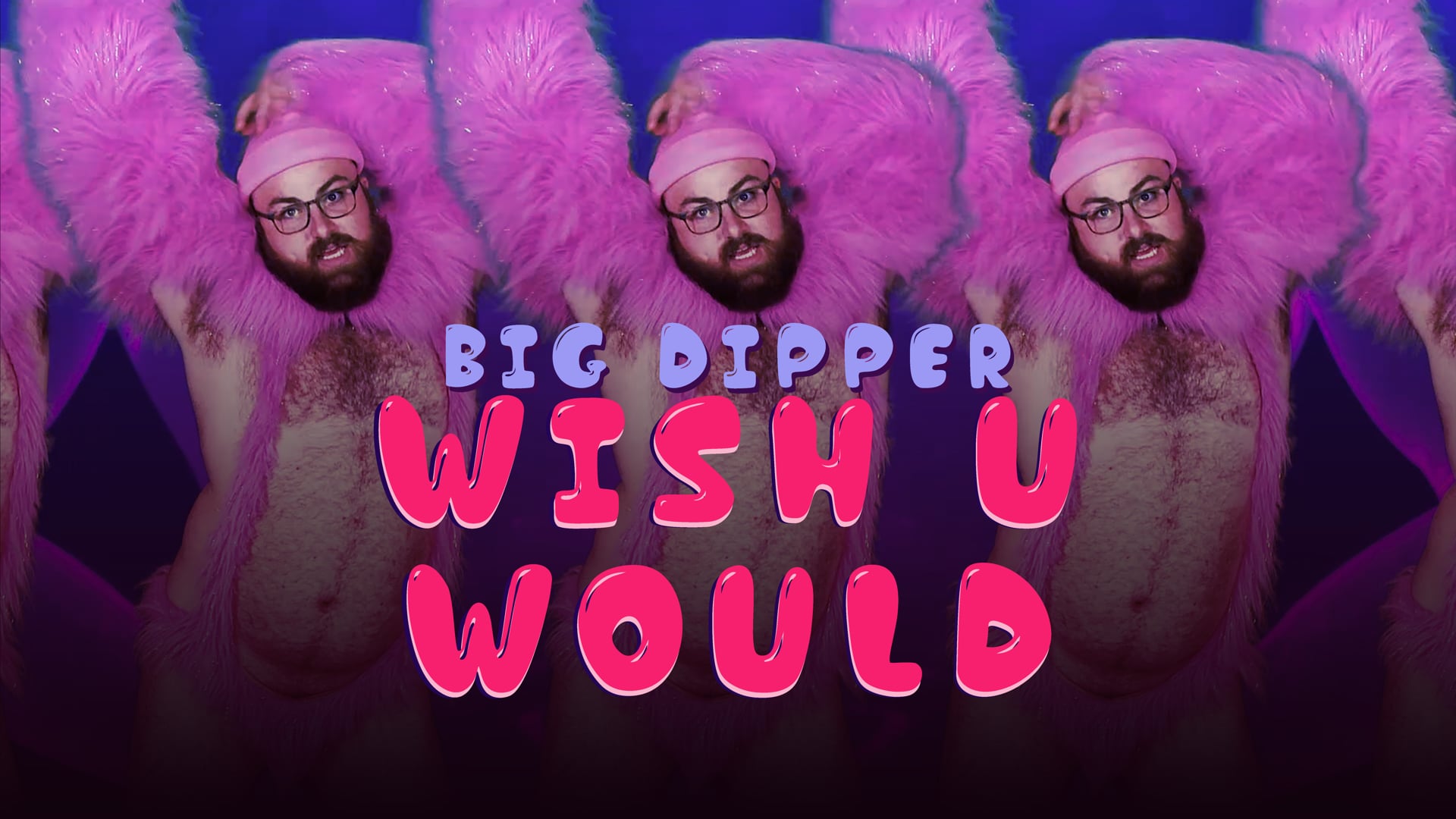 Big Dipper - Wish U Would - Official Video