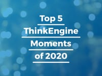 ThinkEngine’s Top 5 Moments of 2020!
