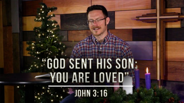 December 23, 2020 | “God Sent His Son: You Are Loved” | John 3:16