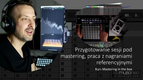 Przygotowanie sesji pod mastering, praca z nagraniami referencyjnymi