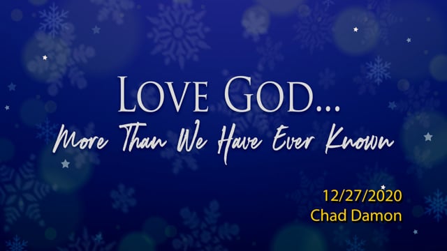 Love God...More Than We Have Ever Known | Dec 27, 2020