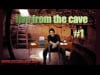 Live from the Cave: Episode 1