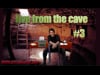 Live from the Cave: Episode 3