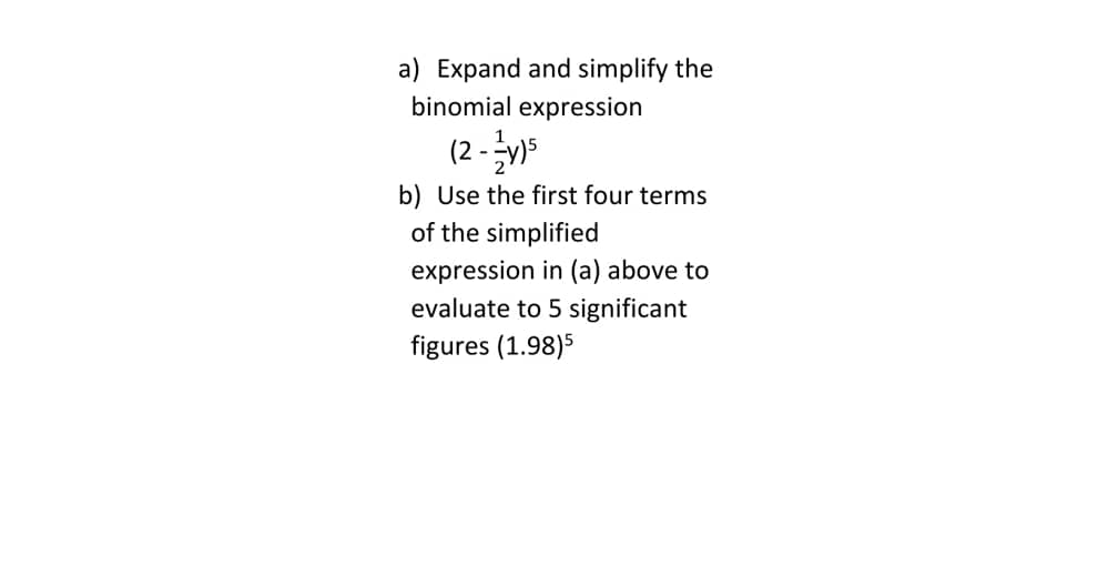 A Expand And Simplify The Binomial Expression 2 1 2y 5 B Use The First Four Terms Of The S Tutorke