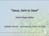 2020 12 26 - Sermon - "Jesus, Sent to Save" - Pastor Roger Walter