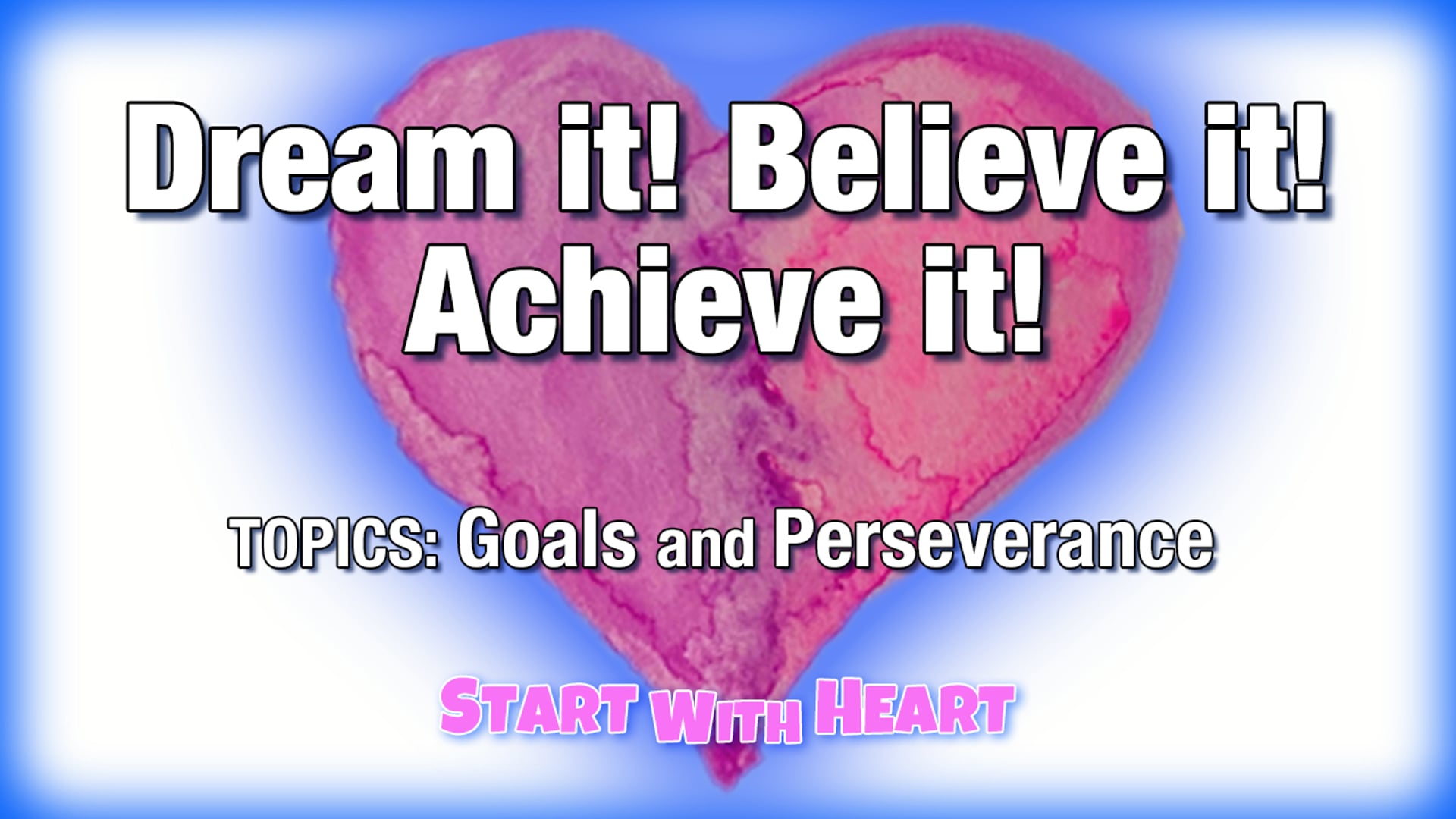 Dream it! Believe it! Achieve it! (goals, perseverance)