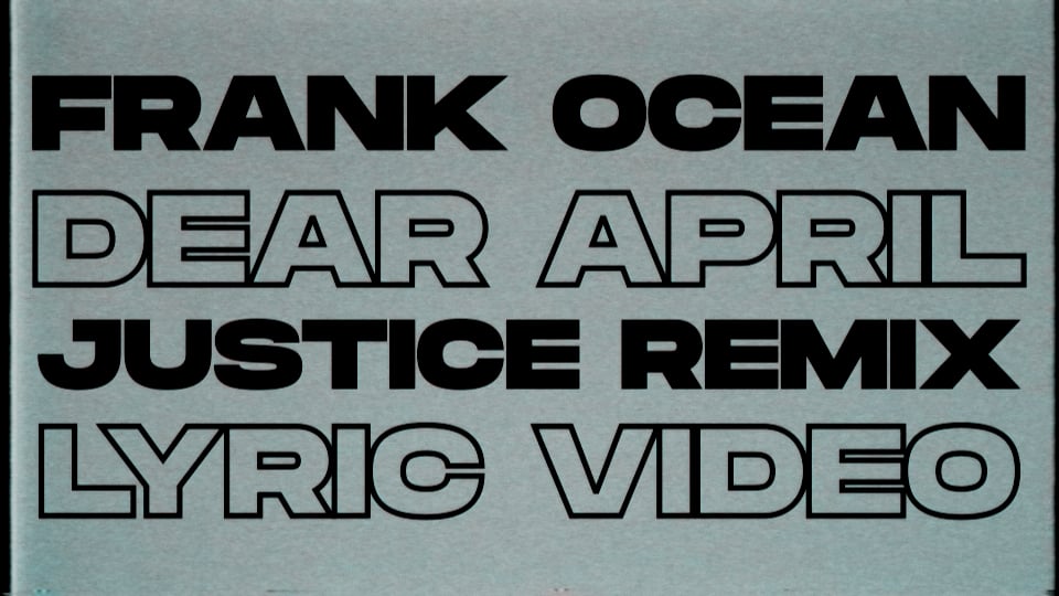 Frank Ocean - Dear April (Justice Remix) LYRIC VIDEO