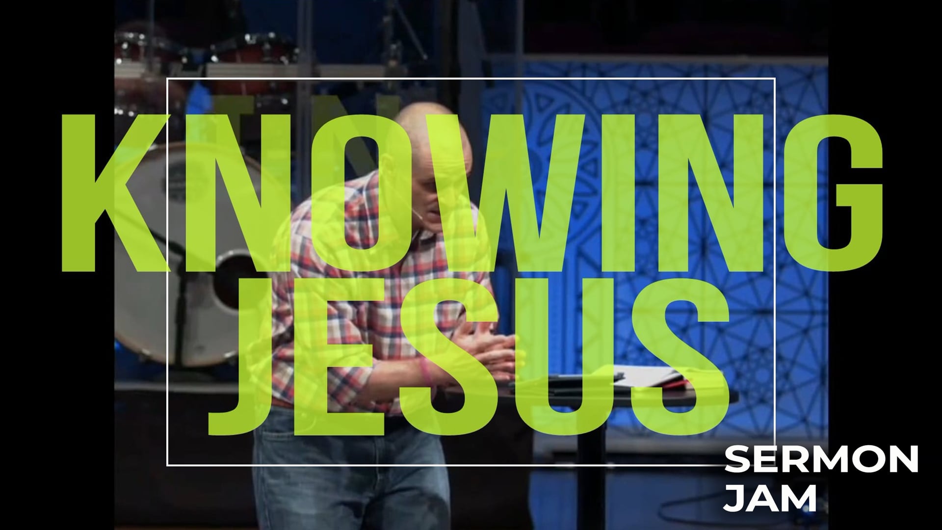 Knowing Jesus Sermon Jam