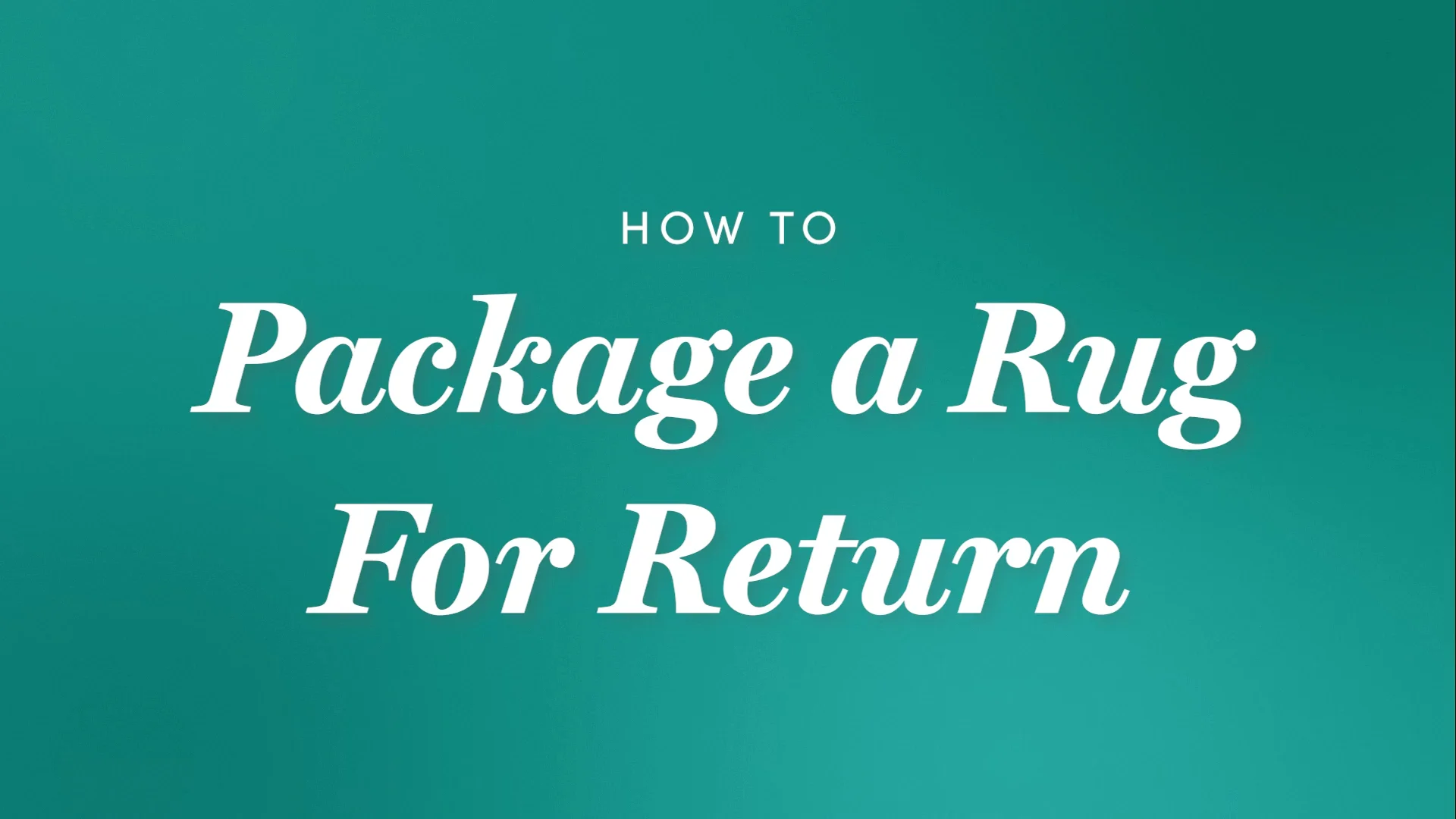 How to Package a Rug for Return