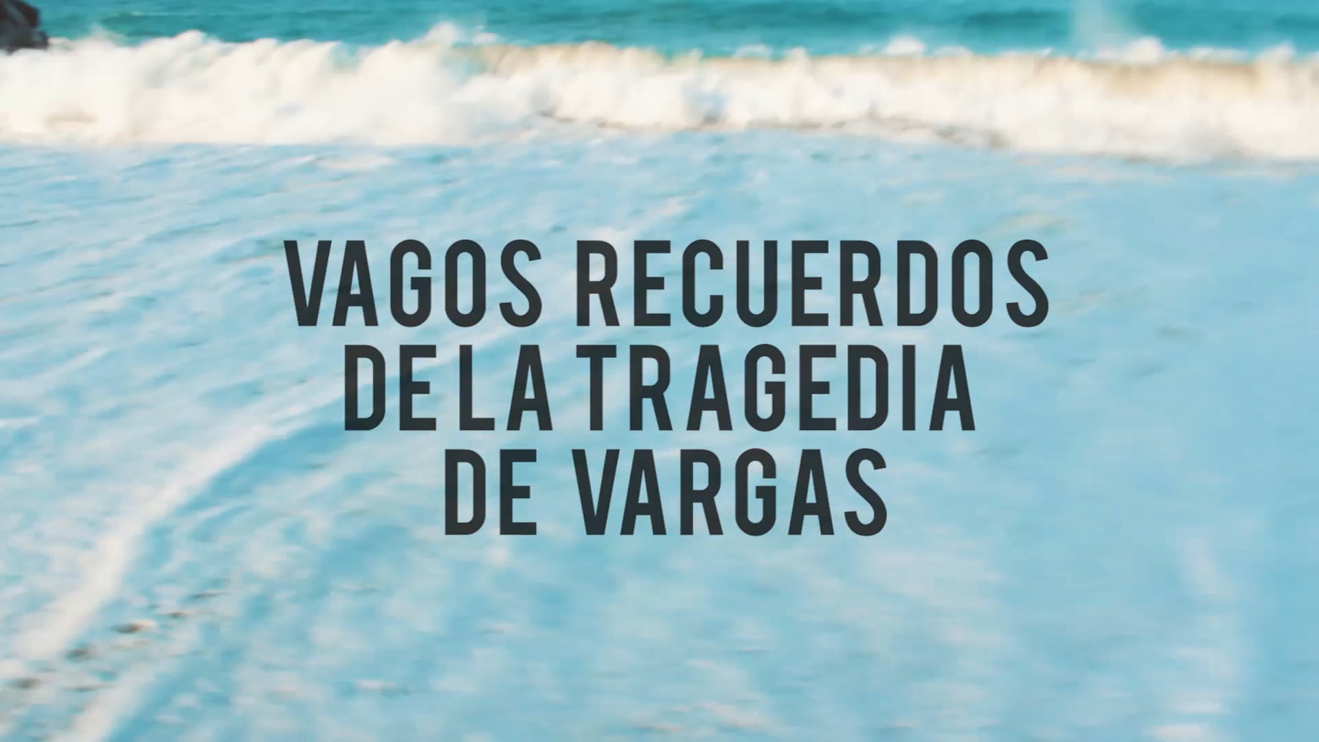 VAGOS RECUERDOS DE LA TRAGEDIA DE VARGAS