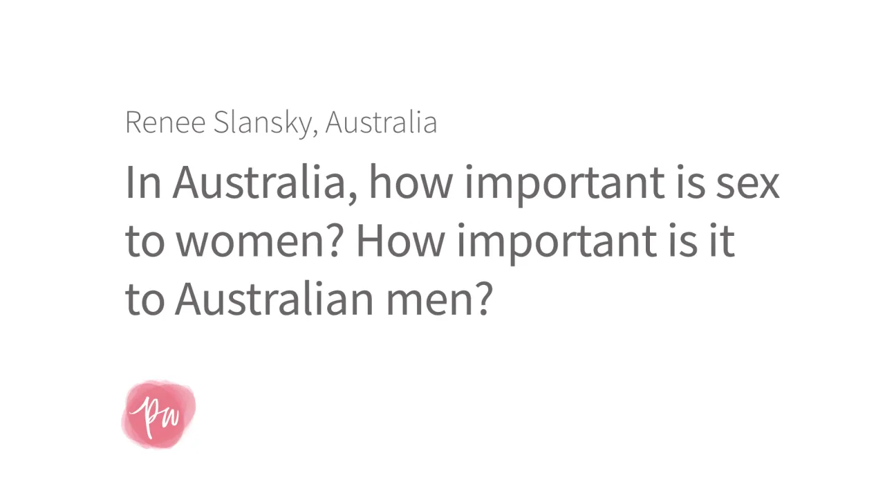 In Australia, how important is sex to the Australian women? How important  is it to Australian men?