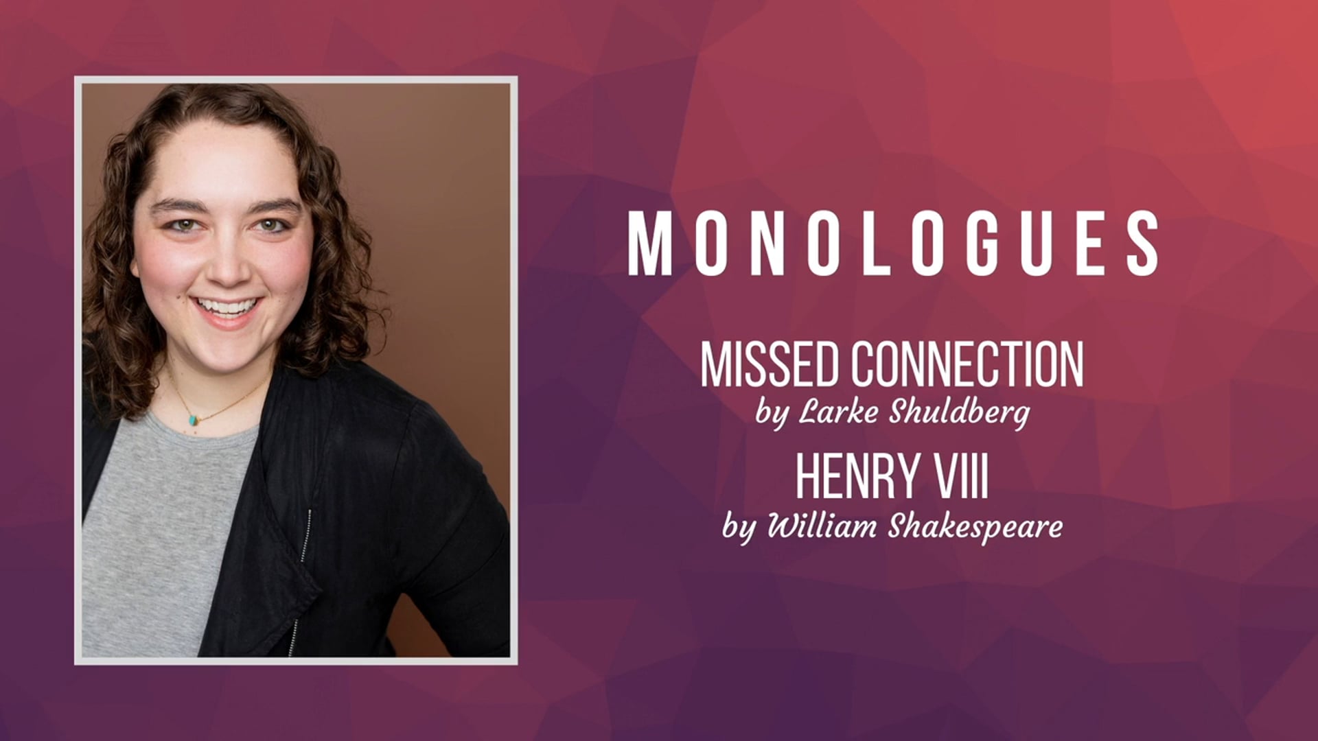 Effie: Missed Connection & Katherine: Henry VII Monologues