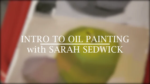 OIL PAINTING BOOT CAMP WITH SARAH SEDWICK - Kara Bullock Art School