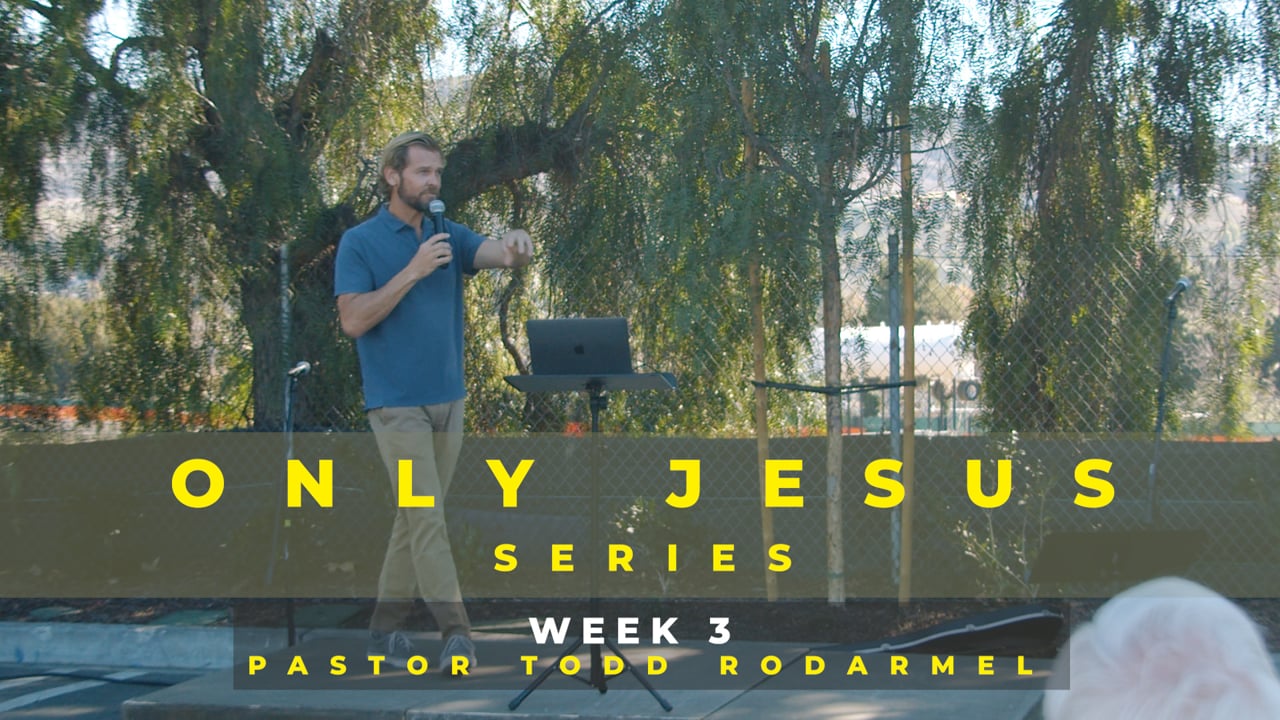 Only Jesus Series | Week 3 | Pastor Todd Rodarmel