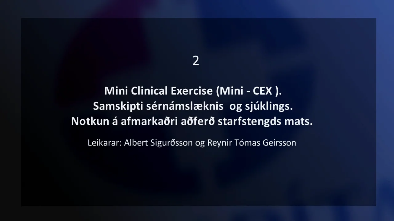 2 Mini Clinical Exercise (Mini - CEX ).  Samskipti s&eacute;rn&aacute;msl&aelig;knis  og sj&uacute;klings. Notkun &aacute; afmarka&eth;ri a&eth;fer&eth; starfstengds mats