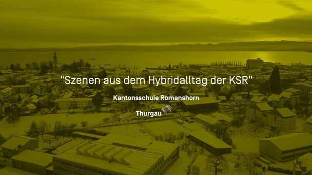 "Szenen aus dem Hybridalltag der KSR" — Kantonsschule Romanshorn