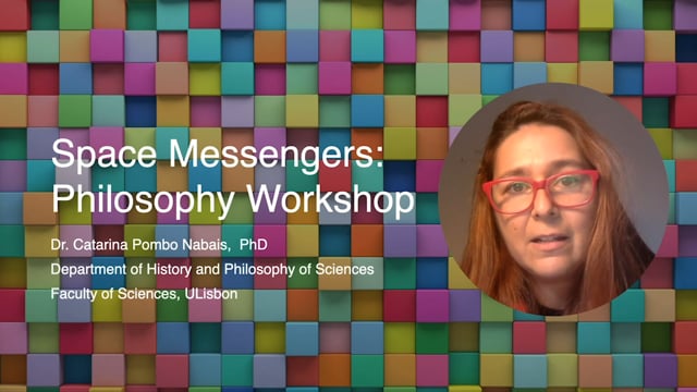 Space Messengers: The magnificent adventure of Philosophy, Science and Art, Dr. Catarina Pombo Nabais