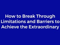 How to Break Through Limitations and Barriers for Exponential Results