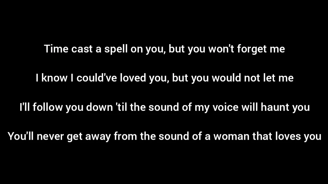 Time cast a spell on you, but you won't forget me I know I could