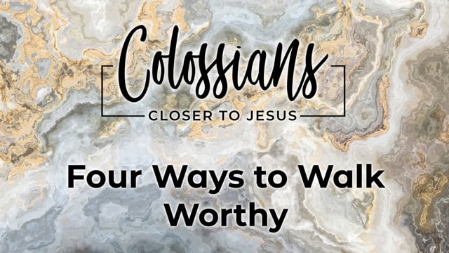 Four Ways to Walk Worthy