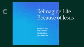 Reimagine Life Because of Jesus