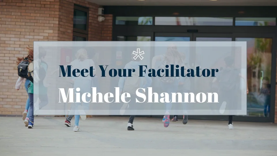 Meet Your Facilitator Dr. Michele Shannon